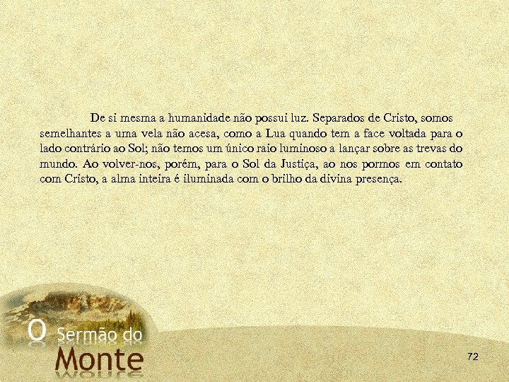 De si mesma a humanidade não possui luz. Separados de Cristo, somos semelhantes a