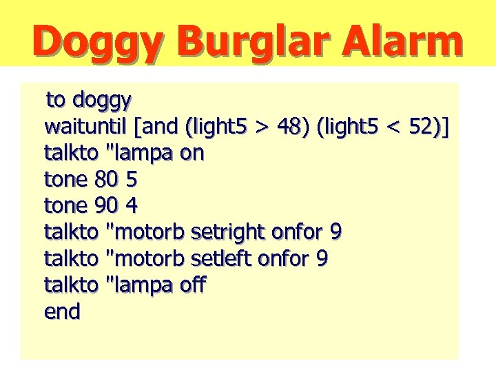 Doggy Burglar Alarm to doggy waituntil [and (light 5 > 48) (light 5 <