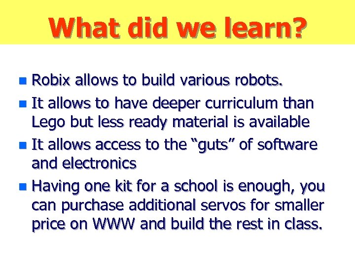 What did we learn? Robix allows to build various robots. n It allows to