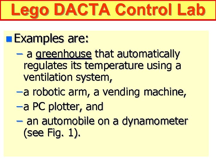 Lego DACTA Control Lab n Examples are: – a greenhouse that automatically regulates its