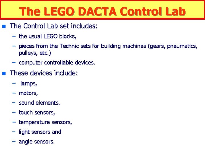 The LEGO DACTA Control Lab n The Control Lab set includes: – the usual