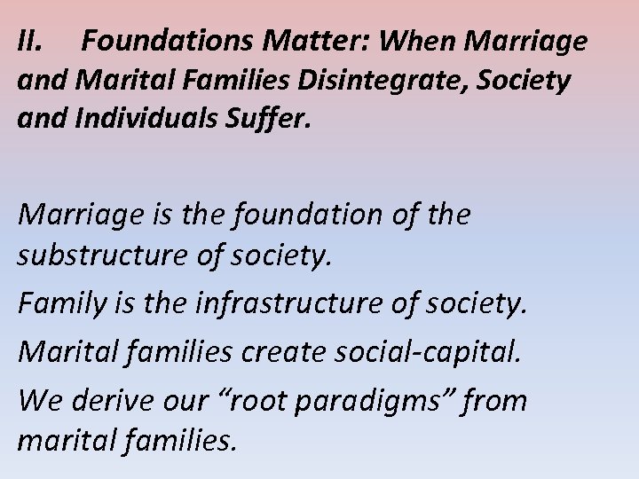 II. Foundations Matter: When Marriage and Marital Families Disintegrate, Society and Individuals Suffer. Marriage