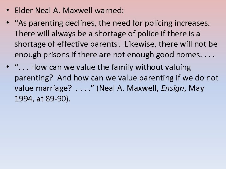  • Elder Neal A. Maxwell warned: • “As parenting declines, the need for