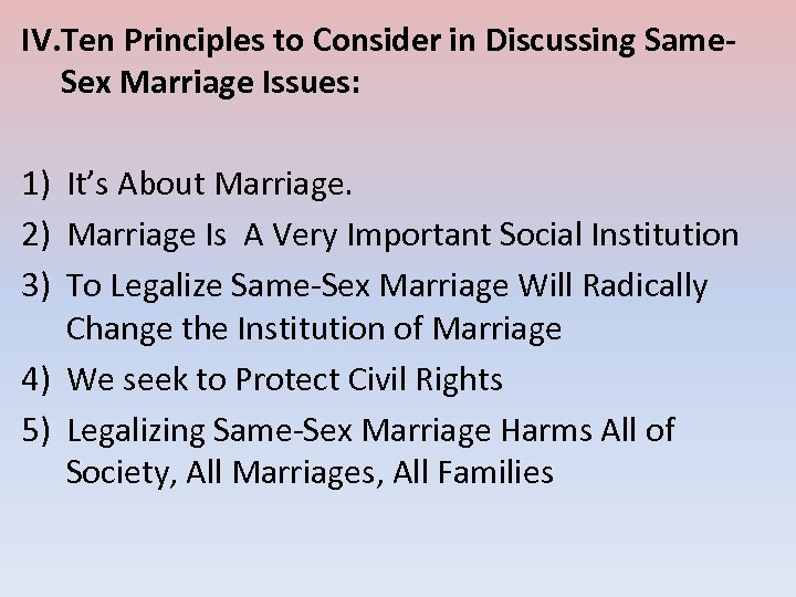IV. Ten Principles to Consider in Discussing Same. Sex Marriage Issues: 1) It’s About