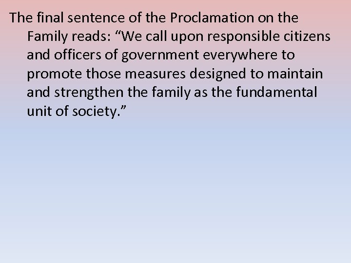 The final sentence of the Proclamation on the Family reads: “We call upon responsible