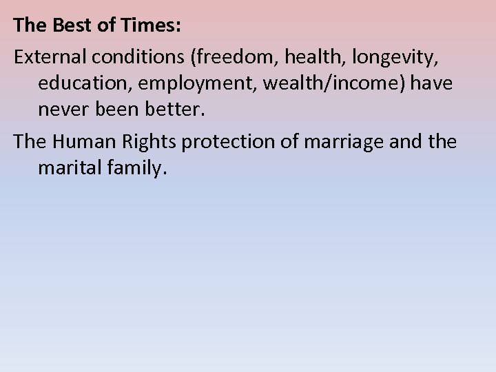The Best of Times: External conditions (freedom, health, longevity, education, employment, wealth/income) have never