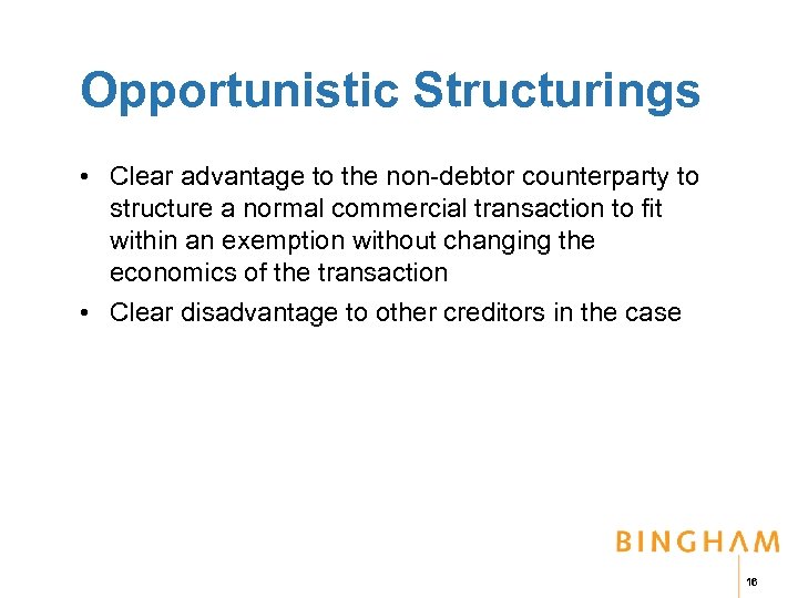 Opportunistic Structurings • Clear advantage to the non-debtor counterparty to structure a normal commercial