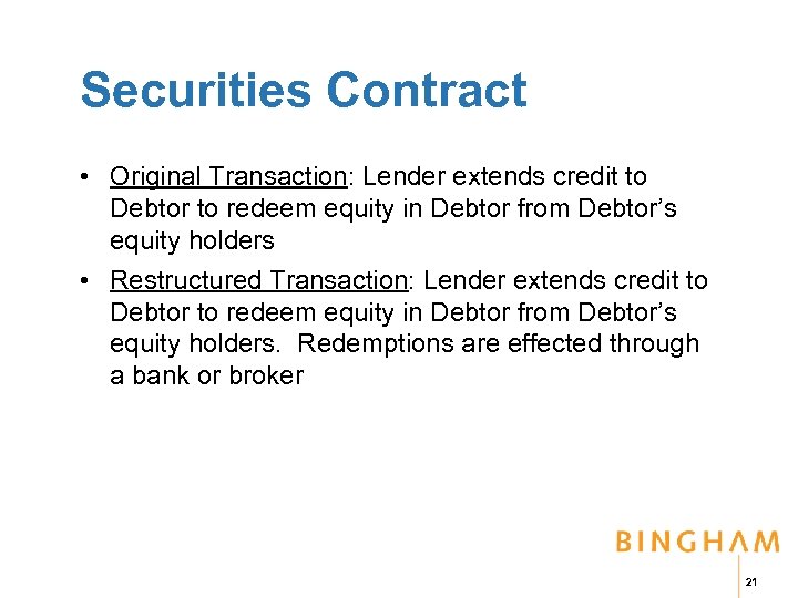 Securities Contract • Original Transaction: Lender extends credit to Debtor to redeem equity in