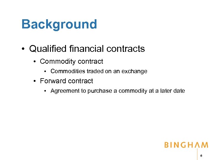 Background • Qualified financial contracts • Commodity contract • Commodities traded on an exchange