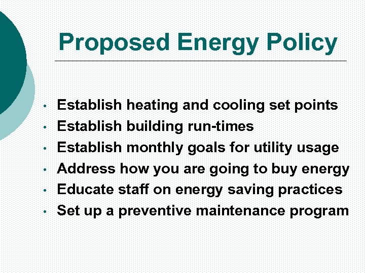 Proposed Energy Policy • • • Establish heating and cooling set points Establish building