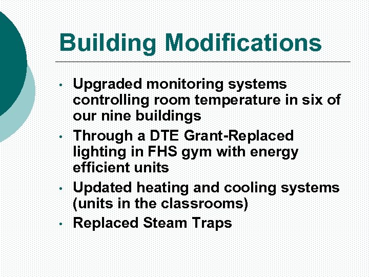 Building Modifications • • Upgraded monitoring systems controlling room temperature in six of our