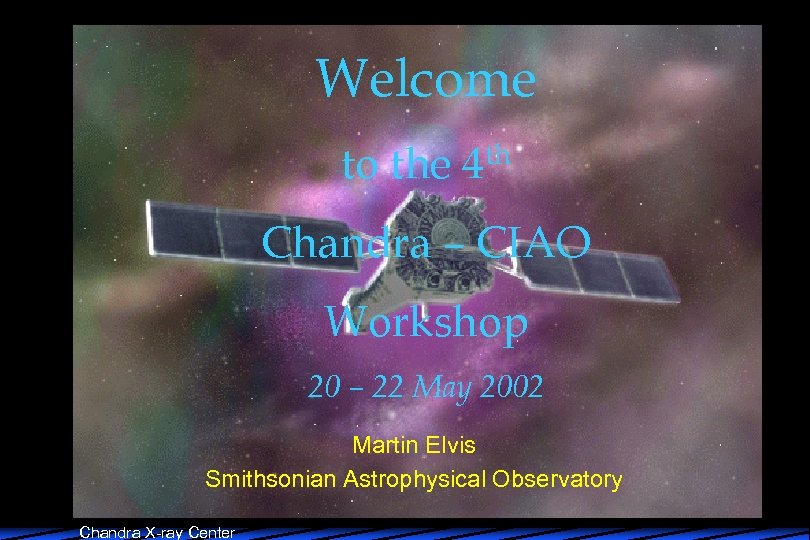 Welcome to the 4 th Chandra – CIAO Workshop 20 – 22 May 2002