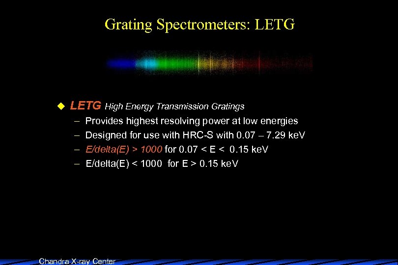 Grating Spectrometers: LETG u LETG High Energy Transmission Gratings – – Provides highest resolving