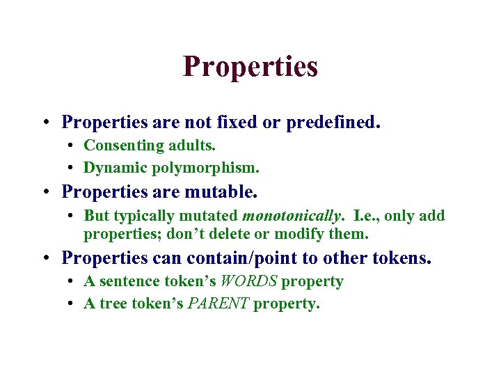 Properties • Properties are not fixed or predefined. • Consenting adults. • Dynamic polymorphism.