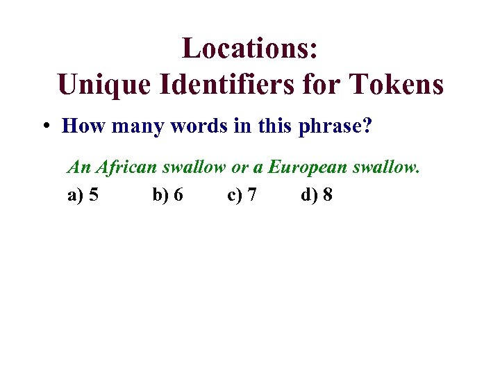 Locations: Unique Identifiers for Tokens • How many words in this phrase? An African