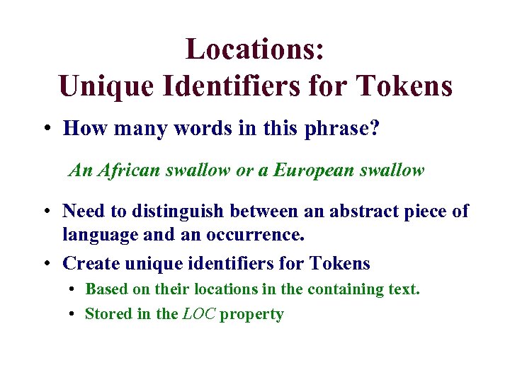 Locations: Unique Identifiers for Tokens • How many words in this phrase? An African