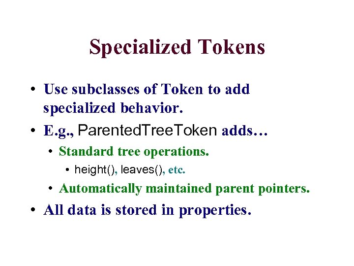 Specialized Tokens • Use subclasses of Token to add specialized behavior. • E. g.