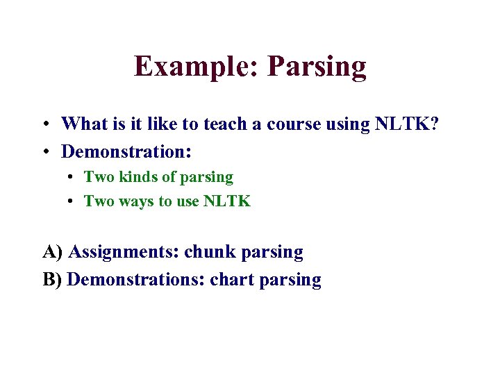 Example: Parsing • What is it like to teach a course using NLTK? •