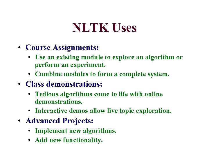 NLTK Uses • Course Assignments: • Use an existing module to explore an algorithm