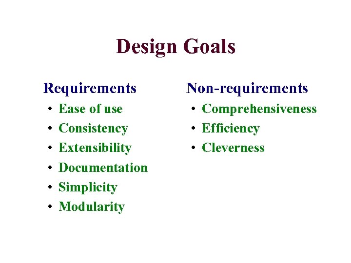 Design Goals Requirements • • • Ease of use Consistency Extensibility Documentation Simplicity Modularity