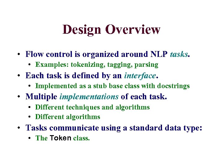 Design Overview • Flow control is organized around NLP tasks. • Examples: tokenizing, tagging,