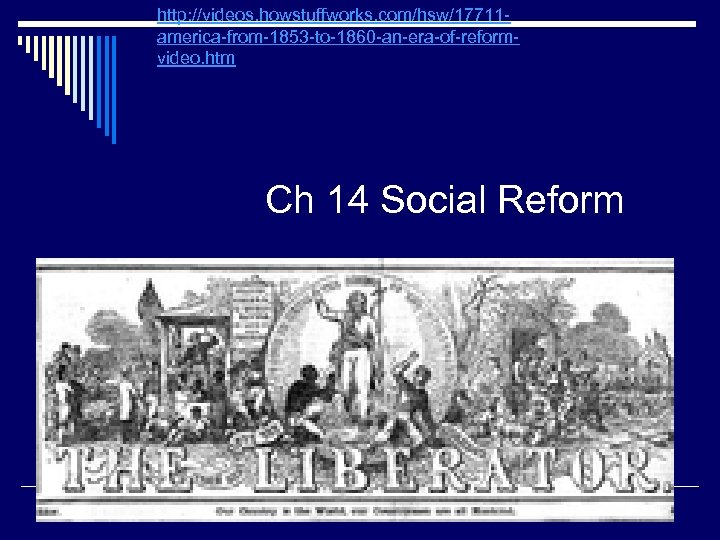 http: //videos. howstuffworks. com/hsw/17711 america-from-1853 -to-1860 -an-era-of-reformvideo. htm Ch 14 Social Reform 