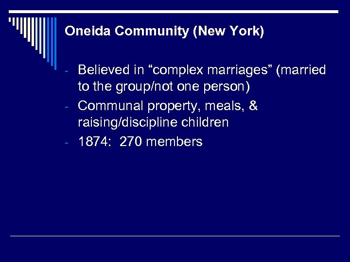Oneida Community (New York) - Believed in “complex marriages” (married to the group/not one