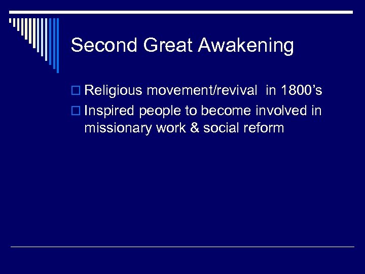 Second Great Awakening o Religious movement/revival in 1800’s o Inspired people to become involved