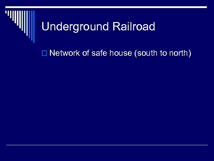 Underground Railroad o Network of safe house (south to north) 