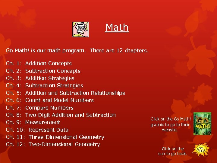 Math Go Math! is our math program. There are 12 chapters. Ch. Ch. Ch.