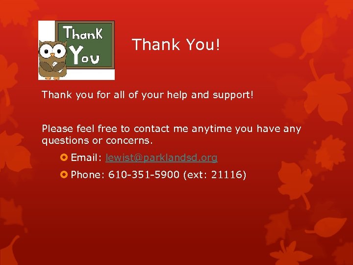 Thank You! Thank you for all of your help and support! Please feel free