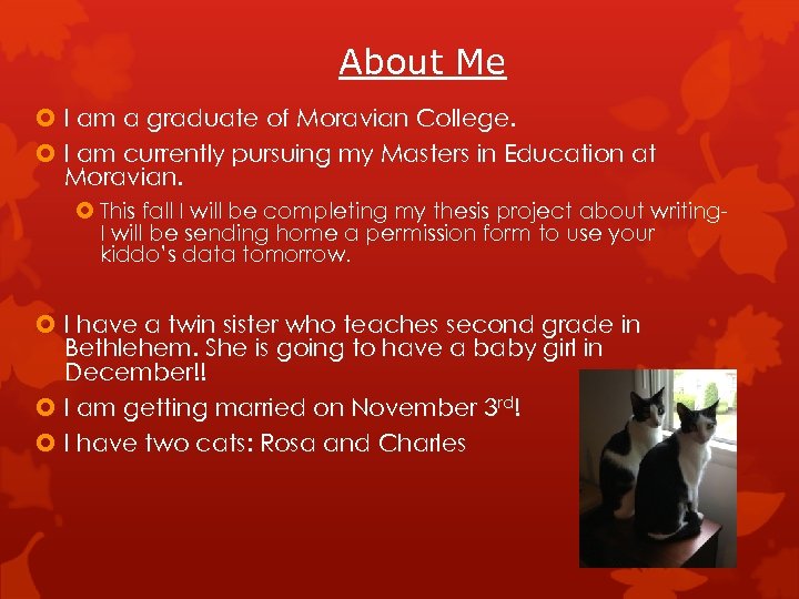 About Me I am a graduate of Moravian College. I am currently pursuing my