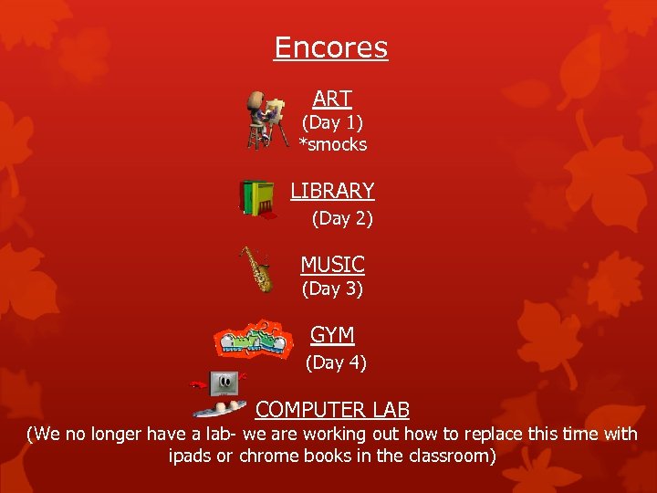 Encores ART (Day 1) *smocks LIBRARY (Day 2) MUSIC (Day 3) GYM (Day 4)