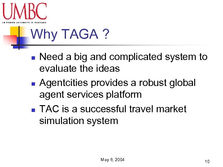 Why TAGA ? n n n Need a big and complicated system to evaluate