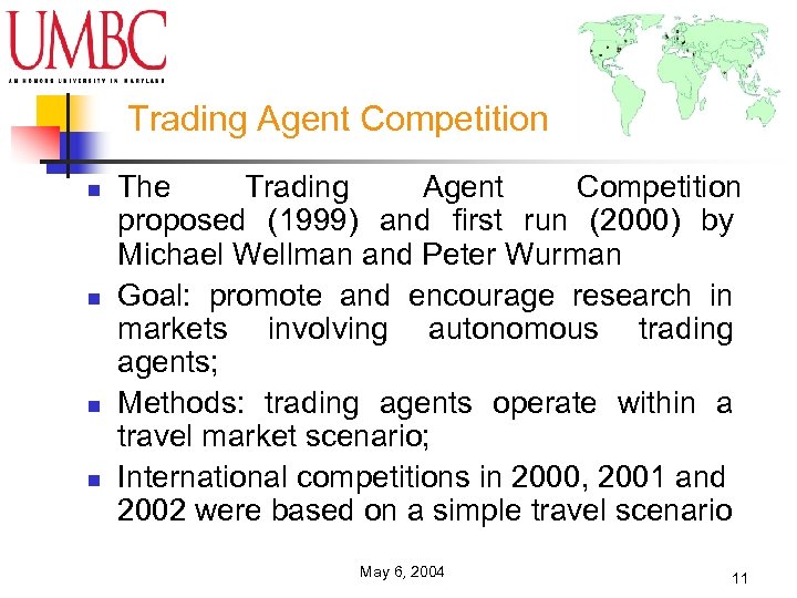 Trading Agent Competition n n The Trading Agent Competition proposed (1999) and first run