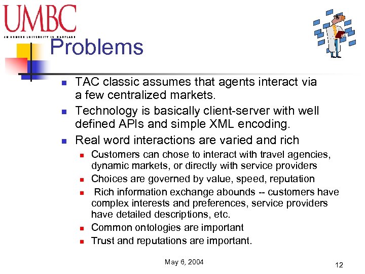 Problems n n n TAC classic assumes that agents interact via a few centralized