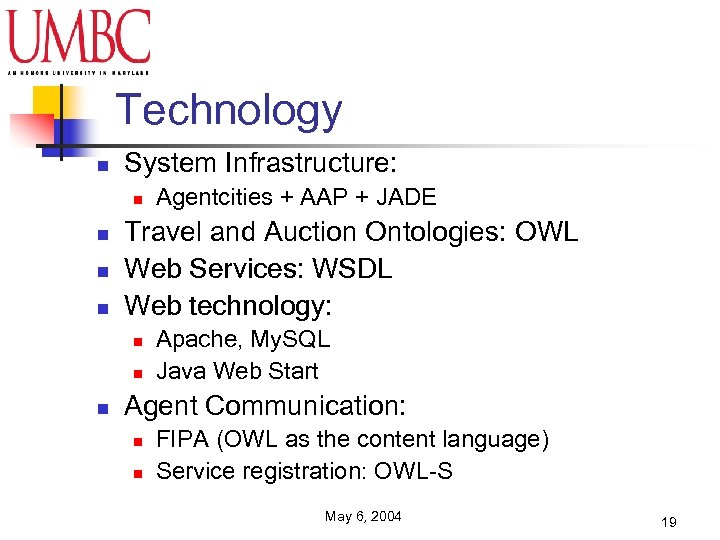 Technology n System Infrastructure: n n Travel and Auction Ontologies: OWL Web Services: WSDL