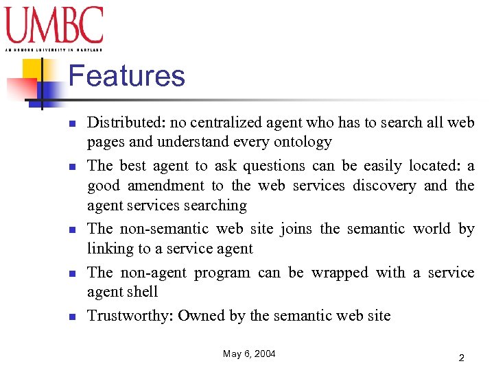 Features n n n Distributed: no centralized agent who has to search all web