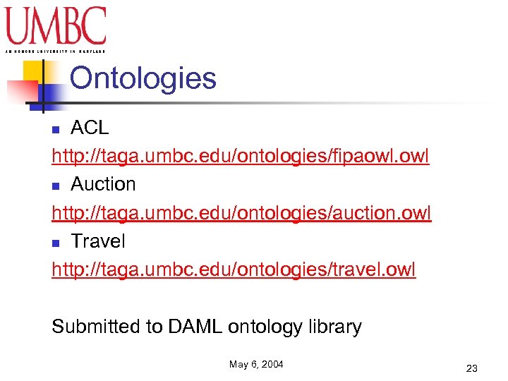 Ontologies ACL http: //taga. umbc. edu/ontologies/fipaowl. owl n Auction http: //taga. umbc. edu/ontologies/auction. owl