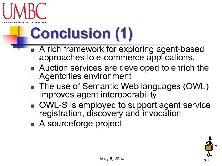 Conclusion (1) n n n A rich framework for exploring agent-based approaches to e-commerce