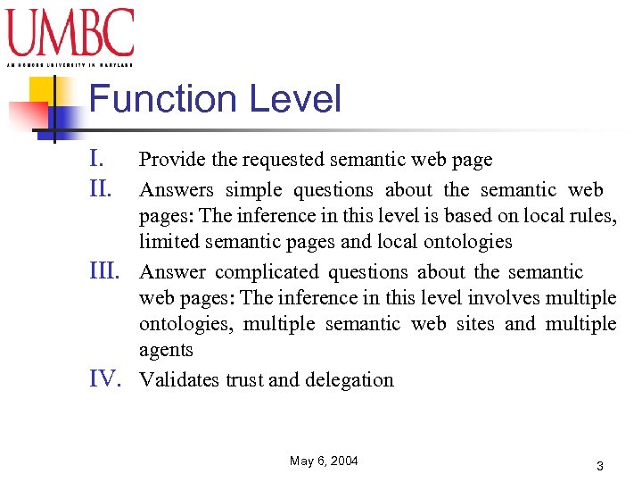 Function Level I. II. Provide the requested semantic web page Answers simple questions about