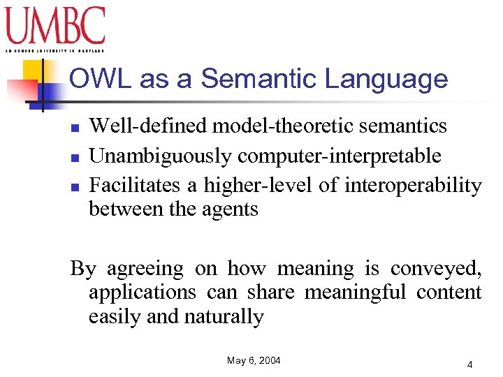 OWL as a Semantic Language n n n Well-defined model-theoretic semantics Unambiguously computer-interpretable Facilitates