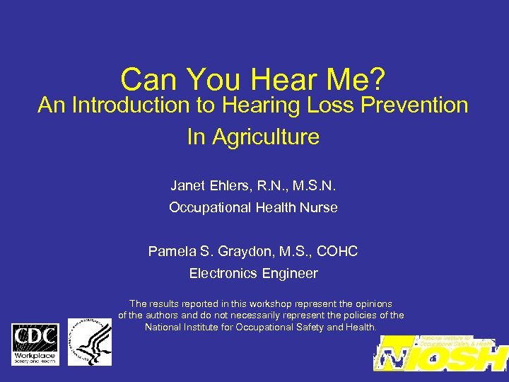 Can You Hear Me? An Introduction to Hearing Loss Prevention In Agriculture Janet Ehlers,