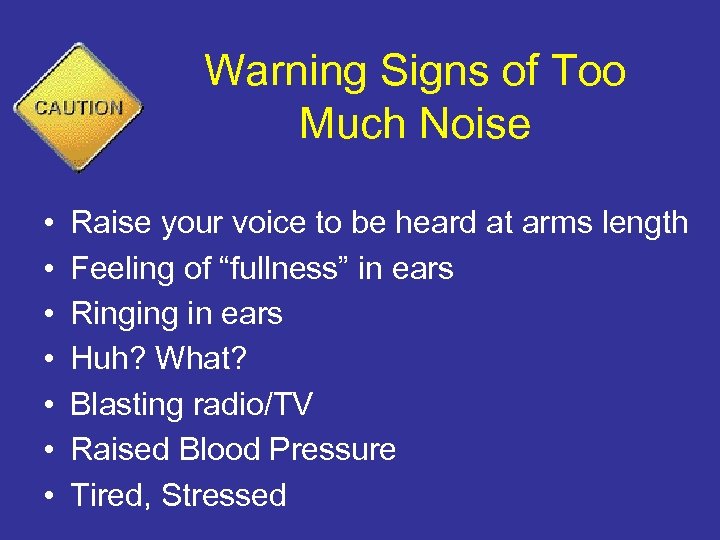 Warning Signs of Too Much Noise • • Raise your voice to be heard