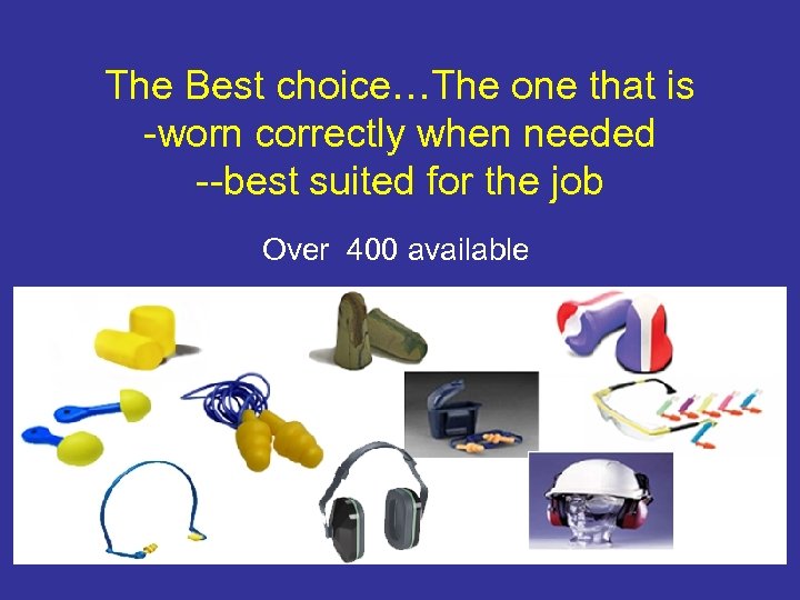 The Best choice…The one that is -worn correctly when needed --best suited for the