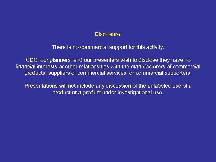 Disclosure: There is no commercial support for this activity. CDC, our planners, and our