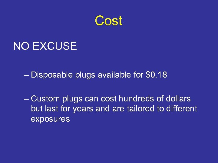 Cost NO EXCUSE – Disposable plugs available for $0. 18 – Custom plugs can