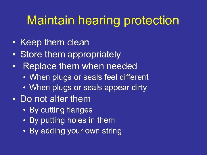 Maintain hearing protection • Keep them clean • Store them appropriately • Replace them