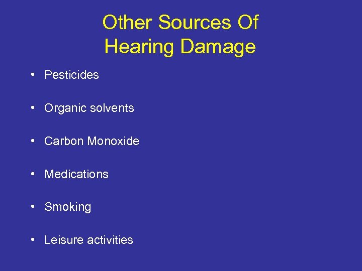 Other Sources Of Hearing Damage • Pesticides • Organic solvents • Carbon Monoxide •