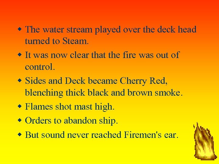  The water stream played over the deck head turned to Steam. It was